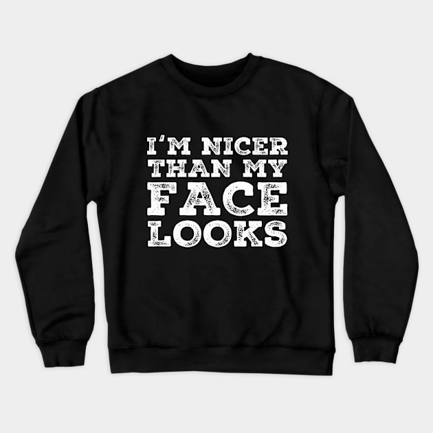 I'm Nicer Than My Face Looks Funny Quotes Crewneck Sweatshirt by Zimmermanr Liame